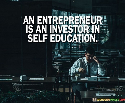 An-Enterpreneur-Is-An-Investor-In-Self-Education-Quotes-Quotes.jpeg