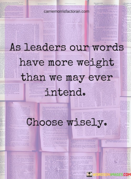 As Leaders Our Words Have More Weight Than We Quotes