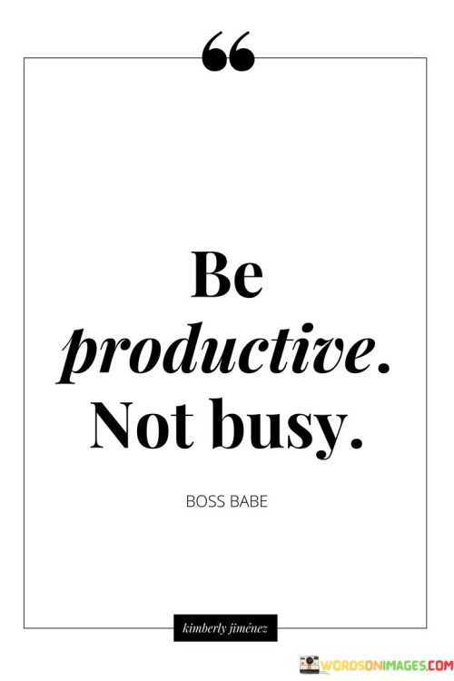 Be-Productive-Not-Busy-Quotes.jpeg