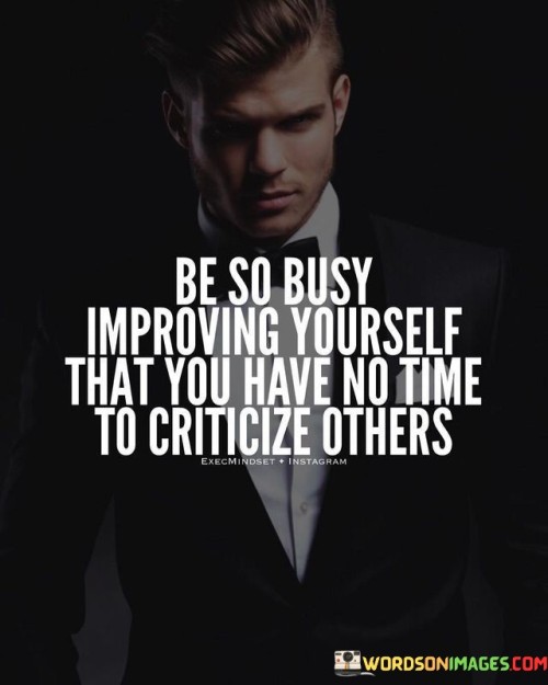 Be-So-Busy-Improving-Yourself-That-You-Have-No-Time-Quotes.jpeg
