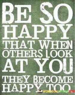 Be-So-Happy-That-When-Others-Look-At-You-They-Quotes.jpeg