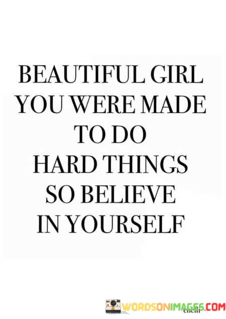 Beautiful-Girl-You-Were-Made-To-Do-Hard-Things-So-Belive-Quotes.jpeg