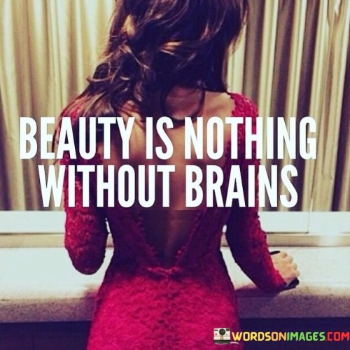 Beauty-Is-Nothing-Without-Brrains-Quotes.jpeg