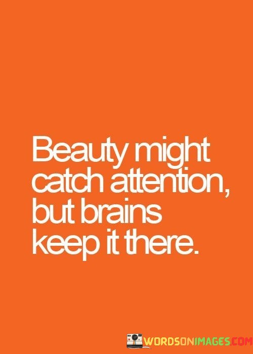 Beauty-Might-Catch-Attention-But-Brains-Keep-It-There-Quotes.jpeg