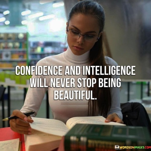 Confidence And Intelligence Will Never Stop Being Beautiful Quotes