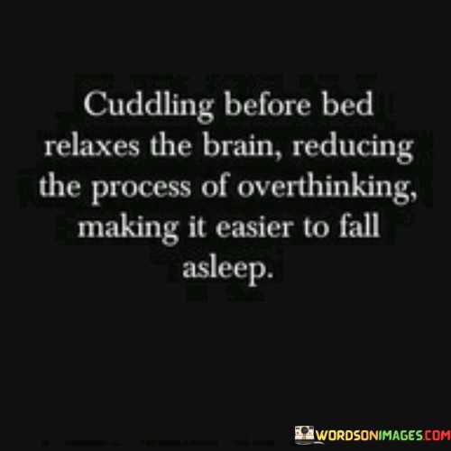 Cuddling Before Bed Relaxes The Brain Reducing The Quotes