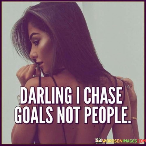 Darling-I-Chase-Goals-Not-People-Quotes.jpeg