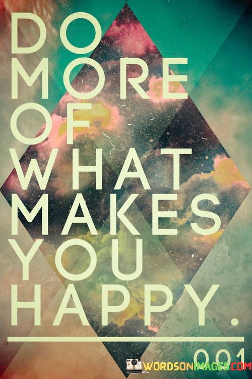 Do-More-Of-What-Makes-You-Happy-Quotes.jpeg