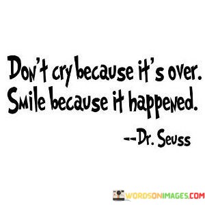 Dont-Cry-Becasue-Its-Over-Smile-Because-It-Quotes.jpeg
