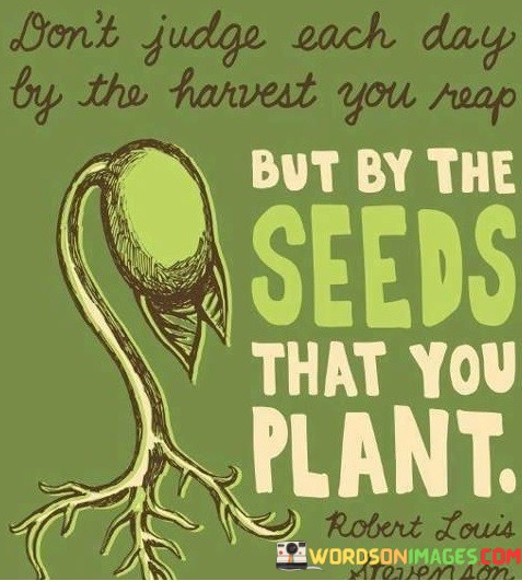 Dont-Judge-Each-Day-By-The-Harvest-You-Quotes.jpeg