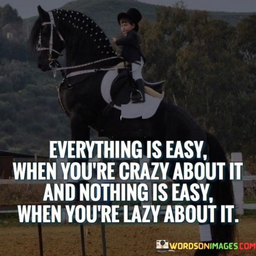 Everything Is Easy When You're Crazy About It Quotes