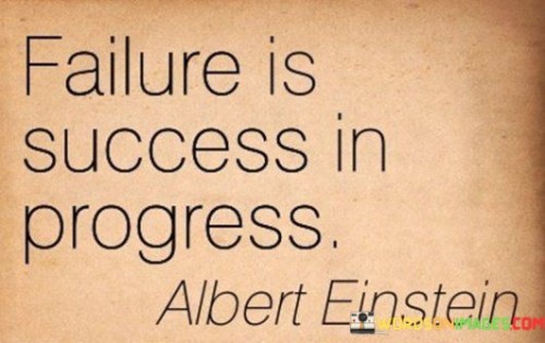 The phrase "Failure is success in progress" succinctly conveys the idea that setbacks are a natural part of the journey toward achievement.

This phrase underscores the transformative nature of failure. It suggests that even when faced with disappointments, individuals are in the process of learning and evolving, which is a vital component of eventual success.

Ultimately, the quote serves as a reminder to reframe failures as stepping stones rather than roadblocks. By acknowledging that setbacks contribute to personal growth and development, individuals can approach challenges with a positive mindset and a focus on the progress they bring.