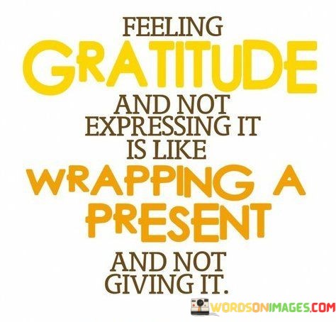 Feeling-Gratitude-And-Not-Expressing-It-Is-Like-Wrapping-Quotes.jpeg
