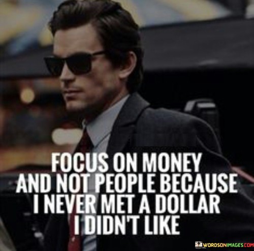 Focus On Money Not People Because I Never Quotes