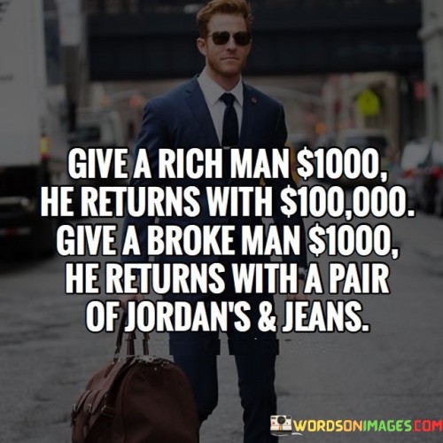 Give-A-Rich-Man-1000-He-Returns-With-100000-Give-Quotes-Quotes.jpeg