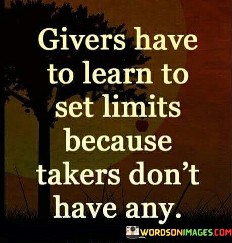 Givers-Have-To-Learn-To-Set-Limits-Because-Takers-Quotes.jpeg