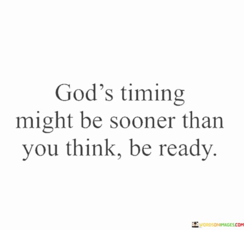 Gods-Timing-Might-Be-Sooner-Than-You-Think-Be-Ready-Quotes.jpeg
