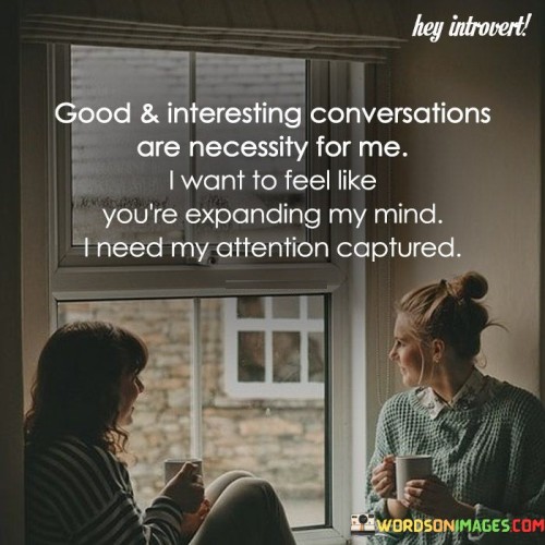 Good & Interesting Conversations Are Necessity Quotes