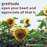 Gratitude Open Your Heart And Appreciate All That Is Quotes