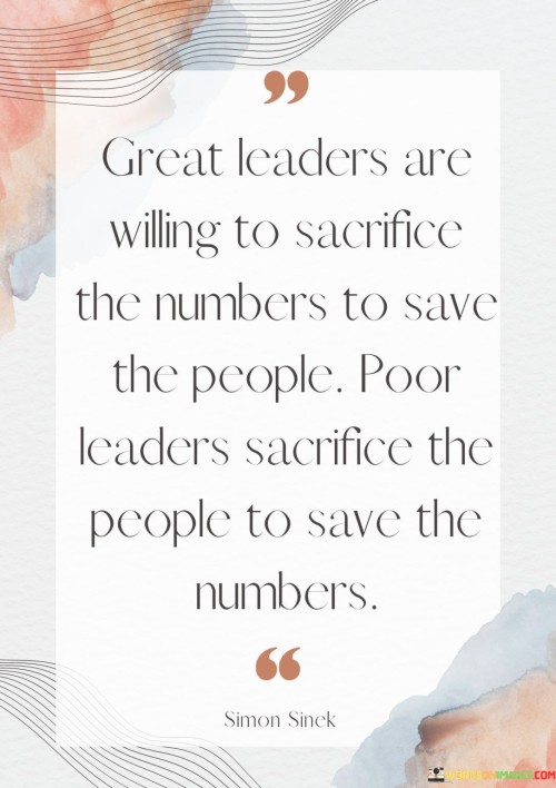 Great Leaders Are Willing To Sacrifice The Numbers To Save The People Quotes