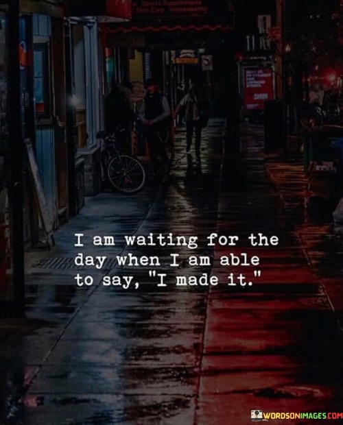 I Am Waiting For The Day When I Am Able To Say Quotes