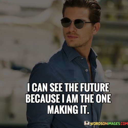 I Can See The Future Because I Am The One Making It Quotes