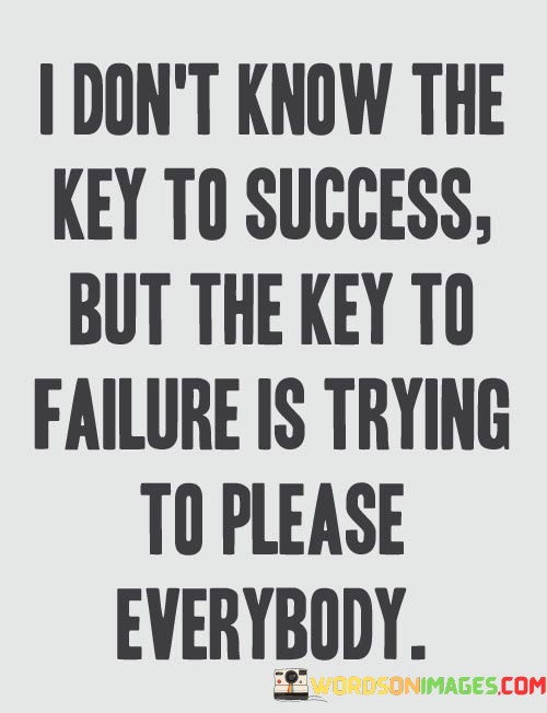 I-Dont-Know-The-Key-To-Success-But-The-Key-To-Failure-Is-Trying-Quotes.jpeg