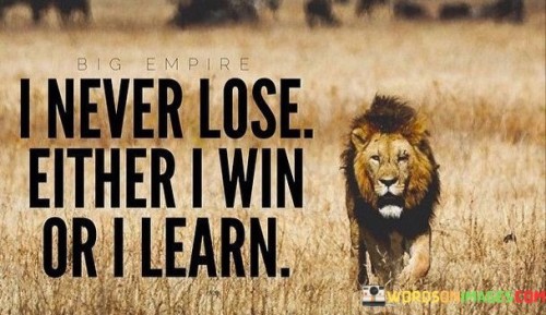 I-Never-Lose-Either-I-Win-Or-I-Learn-Quotes