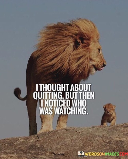 I Thought About Quitting About Quitting But Then Quotes