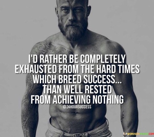 Id-Tather-Be-Completely-Exhausted-From-The-Hard-Times-Quotes.jpeg