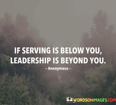 If-Serving-Is-Below-You-Leadership-Is-Beyond-You-Quotes.jpeg