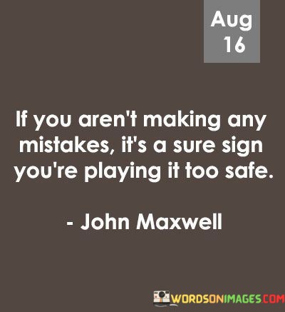 If-You-Arent-Making-Any-Mistakes-Its-A-Sure-Sign-Youre-Quotes.jpeg