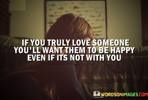 If-You-Truly-Love-Someone-Youll-Want-Them-To-Be-Happy-Quotes.jpeg