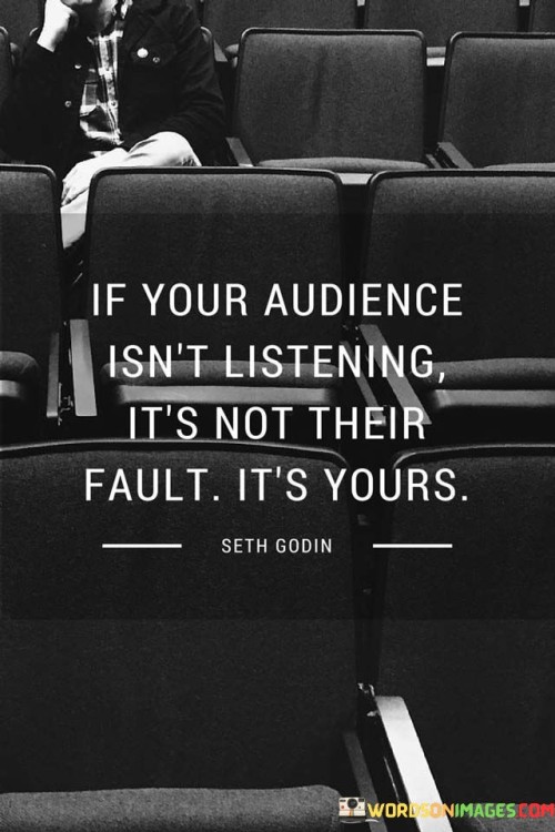 If-Your-Audience-Isnt-Listening-Its-Not-Their-Quotes.jpeg