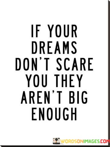 If-Your-Dreams-Dont-Scare-You-They-Arent-Big-Enough-Quotes.jpeg