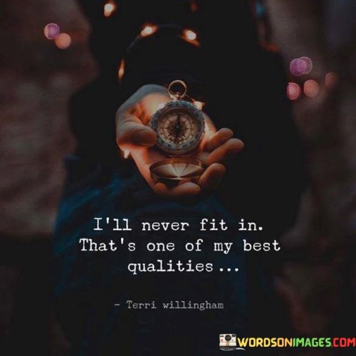 I'll Never Fit In That's One Of My Best Qualities Quotes