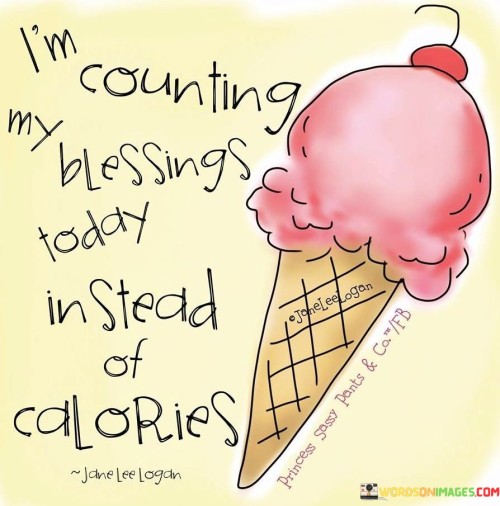 I'm Counting My Blessing Today Instead Of Calories Quotes