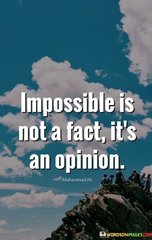 Impossible-Is-Not-A-Fact-Its-An-Opinion-Quotes