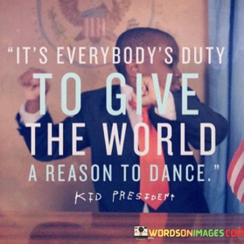 Its-Everybodys-Duty-To-Give-The-World-A-Reason-Quotes.jpeg