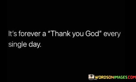 Its-Forever-A-Thank-You-God-Every-Single-Day-Quotes.jpeg