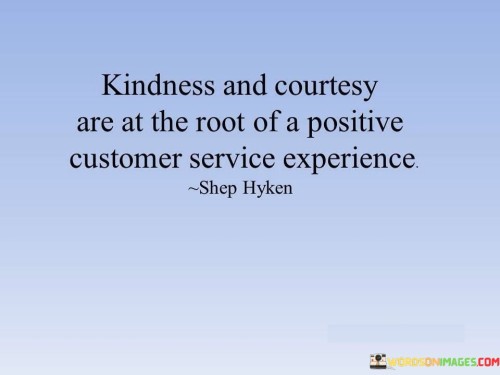 Kindness And Courtesy Are At The Root Of A Position Quotes