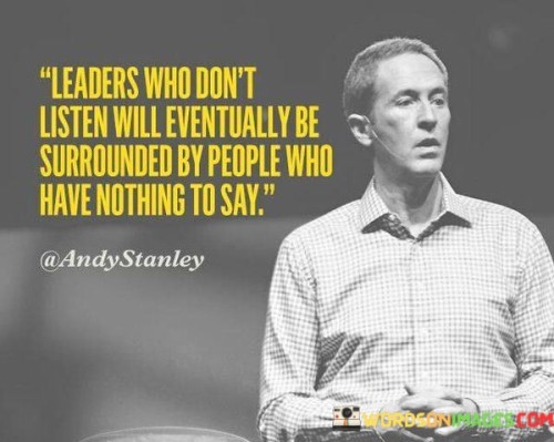 Leader Who Don't Listen Will Eventually Be Surrounded By People Quotes