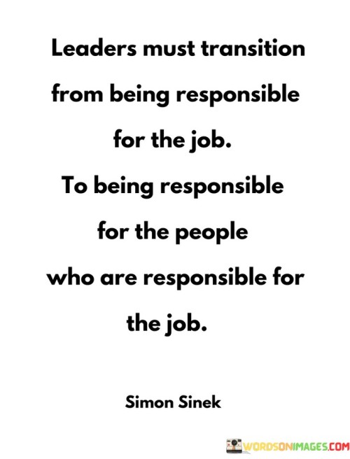 Leaders-Must-Transition-From-Being-Responsible-For-The-Job-To-Being-Quotes.jpeg