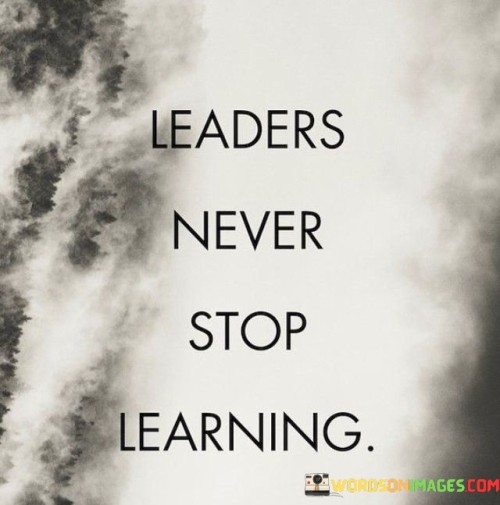 Leaders Never Stop Learning Quotes