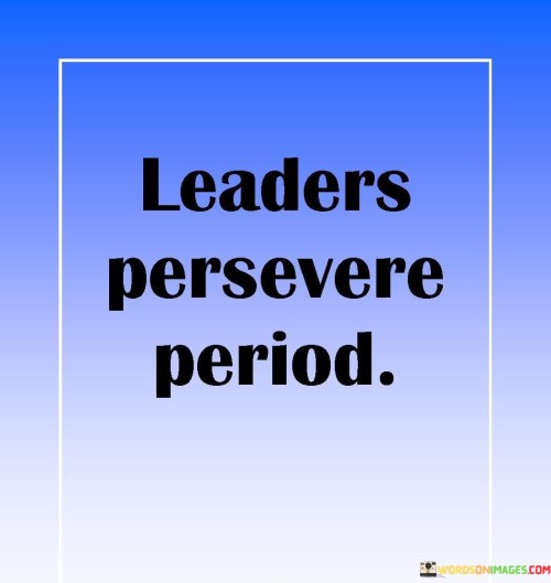 Leaders Persevere Period Quotes