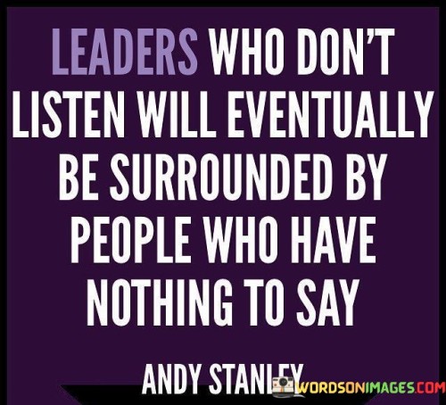 Leaders Who Don't Listen Will Eventually Be Surrounded By People Quotes