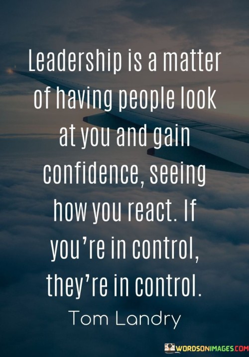 Leadership-Is-A-Matter-Of-Having-People-Look-At-You-And-Gain-Quotes.jpeg