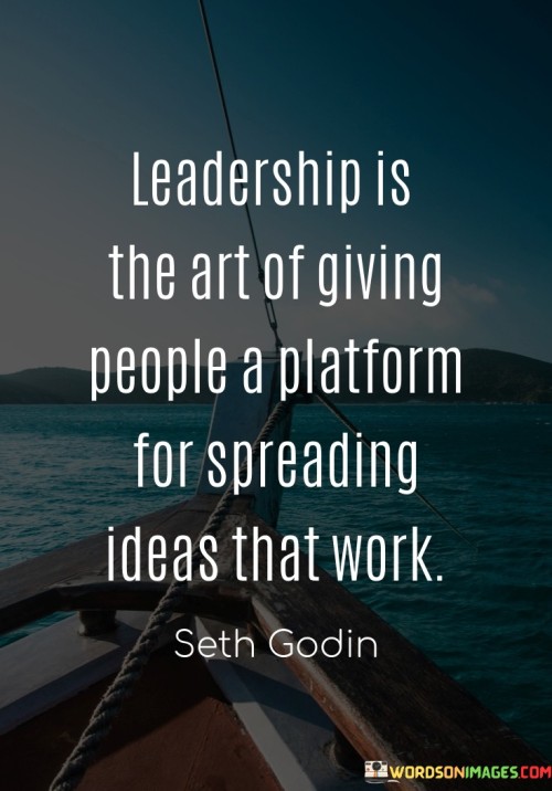 Leaderships The Art Of Giving People A Platform For Quotes