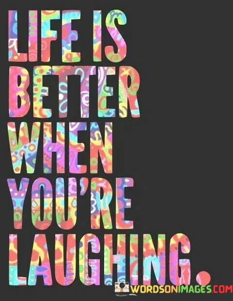 Life-Is-Better-When-Youre-Laughing-Quotes.jpeg