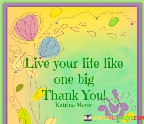 Live-Your-Life-Like-One-Big-Thank-You-Quotes.jpeg